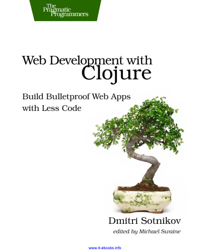 Web Development with Clojure: Build Bulletproof Web Apps with Less Code