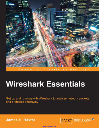 Wireshark Essentials: Get up and running with Wireshark to analyze network packets and protocols effectively