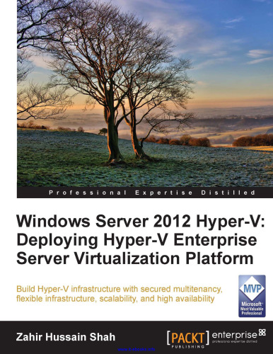 Windows Server 2012 Hyper-V: Building Hyper-V infrastructure with secured multitenancy, flexible infrastructure, scalability, and high availability
