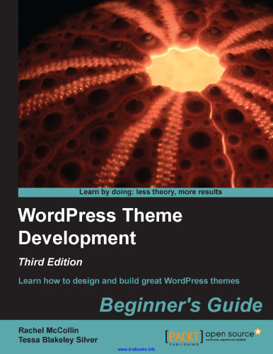 WordPress Theme Development, 3rd Edition: Learn how to design and build great WordPress themes