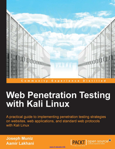 Web Penetration Testing with Kali Linux: A practical guide to implementing penetration testing strategies on websites, web applications, and standard web protocols with Kali Linux