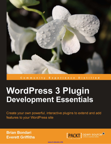 WordPress 3 Plugin Development Essentials: Create your own powerful, interactive plugins to extend and add features to your WordPress site