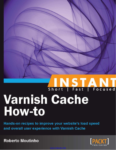 Varnish Cache How-to: Hands-on recipes to improve your website's load speed and overall user experience with Varnish Cache