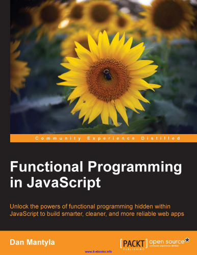 Functional Programming in JavaScript: Unlock the powers of functional programming hidden within JavaScript to build smarter, cleaner, and more reliable web apps