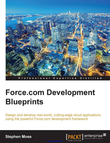 Force.com Development Blueprints: Design and develop real-world, cutting-edge cloud applications using the powerful Force.com development framework