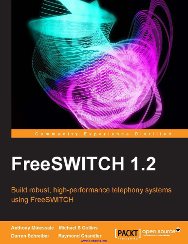 FreeSWITCH 1.2: Build robust, high-performance telephony systems using FreeSWITCH