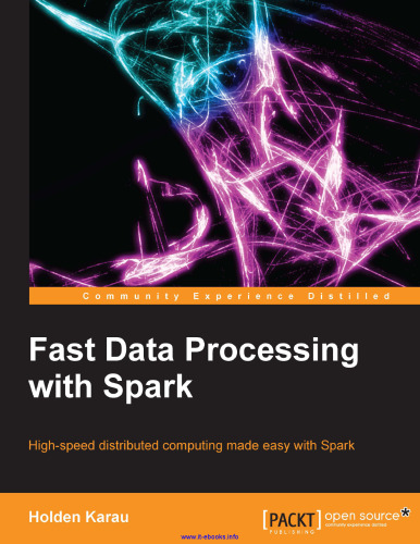 Fast Data Processing with Spark: High-speed distributed computing made easy with Spark