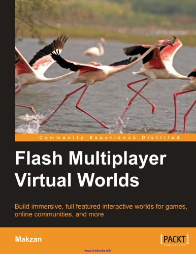 Flash Multiplayer Virtual Worlds: Build immersive, full-featured interactive worlds for games, online communities, and more