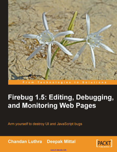 Firebug 1.5: Editing, Debugging, and Monitoring Web Pages: Arm yourself to destroy UI and JavaScript bugs