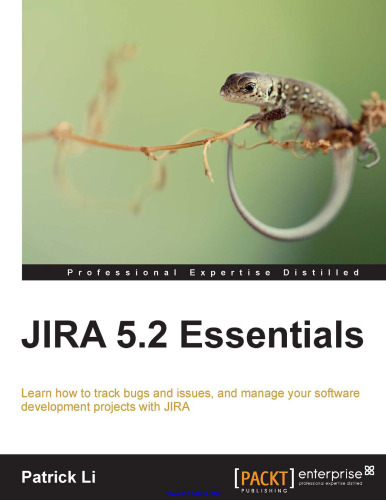 JIRA 5.2 Essentials: Learn how to track bugs and issues, and manage your software development projects with JIRA