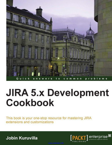 JIRA 5.x Development Cookbook: This book is your one-stop resource for mastering JIRA extensions and customizations