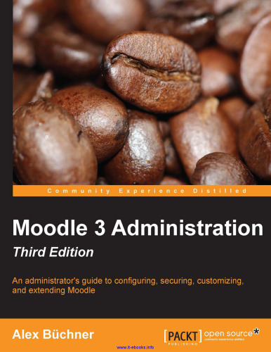 Moodle 3 Administration, 3rd Edition: An administrator's guide to configuring, securing, customizing, and extending Moodle