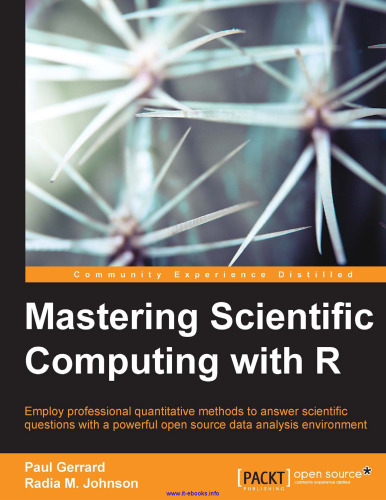 Mastering Scientific Computing with R: Employ professional quantitative methods to answer scientific questions with a powerful open source data analysis environment