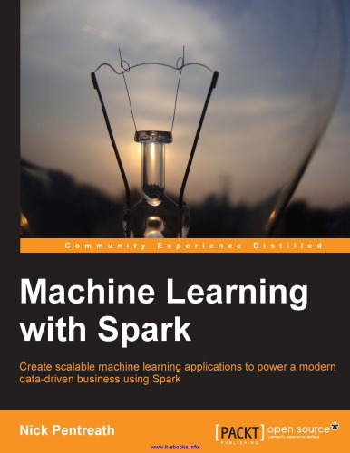 Machine Learning with Spark: Create scalable machine learning applications to power a modern data-driven business using Spark