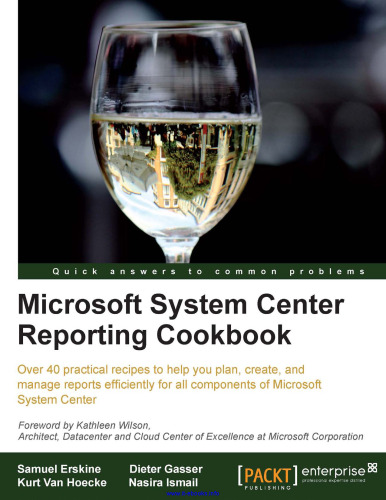 Microsoft System Center Reporting Cookbook: Over 40 practical recipes to help you plan, create, and manage reports efficiently for all components of Microsoft System Center