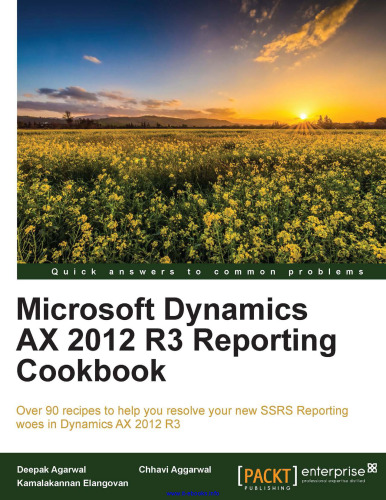 Microsoft Dynamics AX 2012 R3 Reporting Cookbook: Over 90 recipes to help you resolve your new SSRS Reporting woes in Dynamics AX 2012 R3