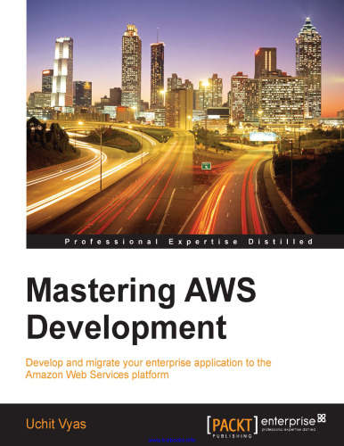Mastering AWS Development: Develop and migrate your enterprise application to the Amazon Web Services platform