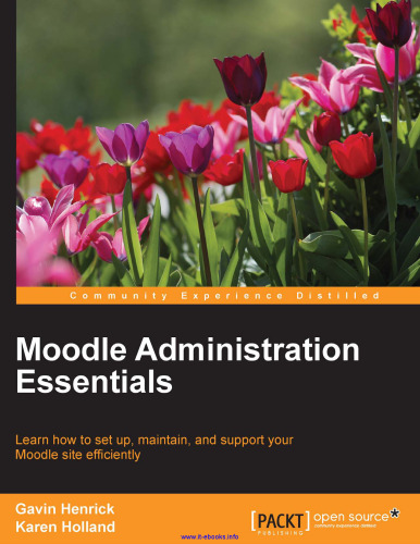 Moodle Administration Essentials: Learn how to set up, maintain, and support your Moodle site efficiently