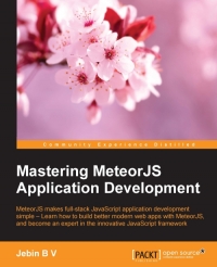 Mastering MeteorJS Application Development: MeteorJS makes full-stack JavaScript Application Development simple – Learn how to build better modern web apps with MeteorJS, and become an expert in the innovative JavaScript framework