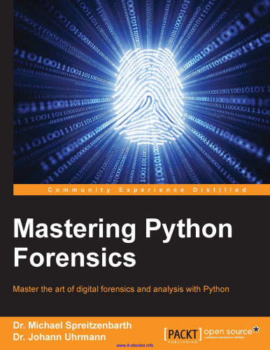 Mastering Python Forensics: Master the art of digital forensics and analysis with Python