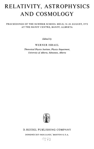 Relativity, Astrophysics and Cosmology: Proceedings of the Summer School Held, 14–26 August, 1972 at the Banff Centre, Banff, Alberta