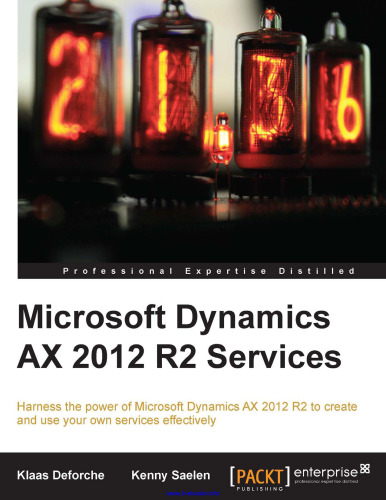 Microsoft Dynamics AX 2012 R2 Services: Harness the power of Microsoft Dynamics AX 2012 R2 to create and use your own services effectively