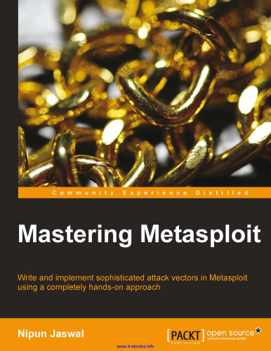 Mastering Metasploit: Write and implement sophisticated attack vectors in Metasploit using a completely hands-on approach