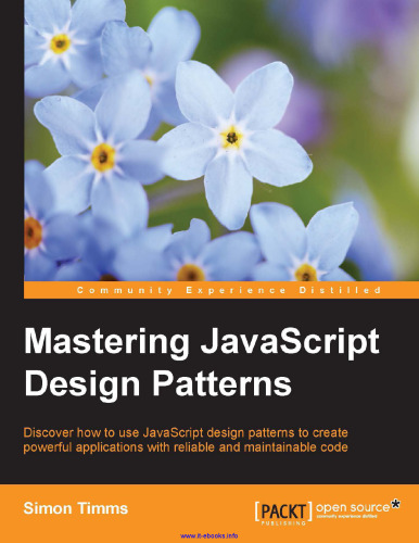 Mastering JavaScript Design Patterns: Discover how to use JavaScript design patterns to create powerful applications with reliable and maintainable code
