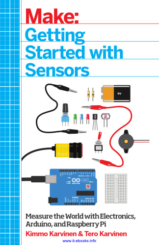 Make: Getting Started with Sensors: Measure the World with Electronics, Arduino, and Raspberry Pi