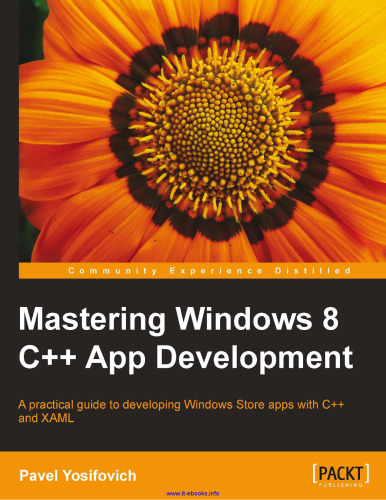 Mastering Windows 8 C++ App Development: A practical guide to developing Windows Store apps with C++ and XAML