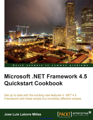 Microsoft .NET Framework 4.5 Quickstart Cookbook: Get up to date with the exciting new features in .NET 4.5 Framework with these simple but incredibly effective recipes