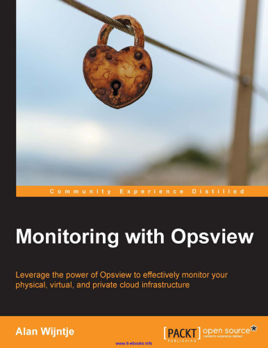 Monitoring with Opsview: Leverage the power of Opsview to effectively monitor your physical, virtual, and private cloud infrastructure