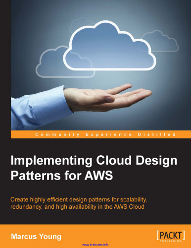 Implementing Cloud Design Patterns for AWS: Create highly efficient design patterns for scalability, redundancy, and high availability in the AWS Cloud