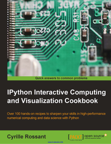 IPython Interactive Computing and Visualization Cookbook: Over 100 hands-on recipes to sharpen your skills in high-performance numerical computing and data science with Python