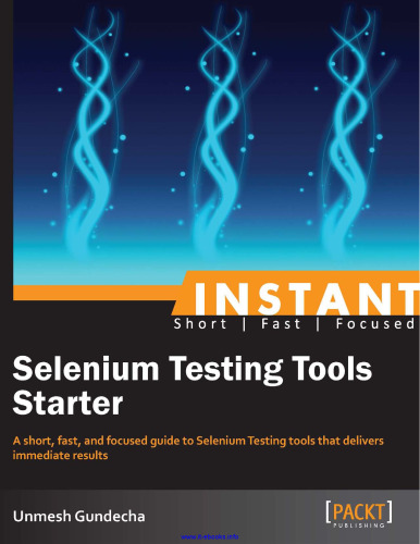 Instant Selenium Testing Tools Starter: A short, fast, and focused guide to Selenium Testing tools that delivers immediate results