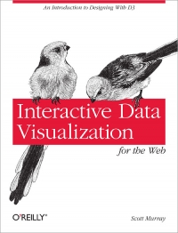 Interactive Data Visualization for the Web: An Introduction to Designing With D3