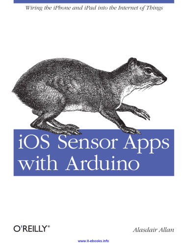 iOS Sensor Apps with Arduino: Wiring the iPhone and iPad into the Internet of Things