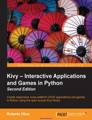 Kivy - Interactive Applications and Games in Python, 2nd Edition: Create responsive cross-platform UI/UX applications and games in Python using the open source Kivy library