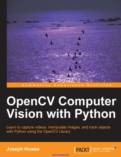 OpenCV Computer Vision with Python: Learn to capture videos, manipulate images, and track objects with Python using the OpenCV Library