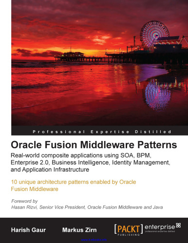 Oracle Fusion Middleware Patterns: 10 unique architecture patterns enabled by Oracle Fusion Middleware