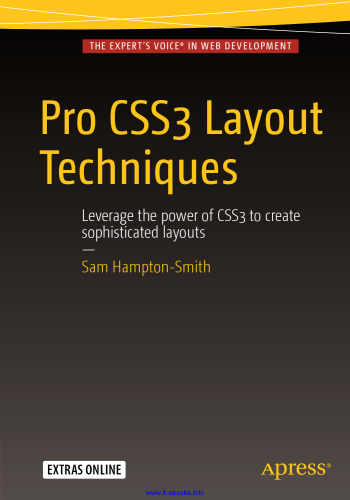 Pro CSS3 Layout Techniques: Leverage the power of CSS3 to create sophisticated layouts
