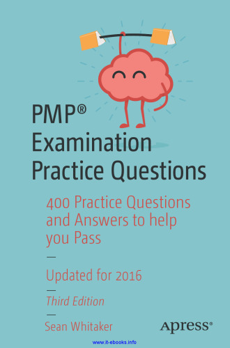 PMP Examination Practice Questions, 3rd Edition: 400 Practice Questions and Answers to help you Pass