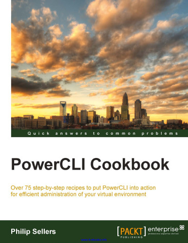 PowerCLI Cookbook: Over 75 step-by-step recipes to put PowerCLI into action for efficient administration of your virtual environment