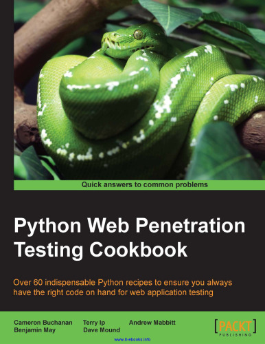 Python Web Penetration Testing Cookbook: Over 60 indispensable Python recipes to ensure you always have the right code on hand for web application testing