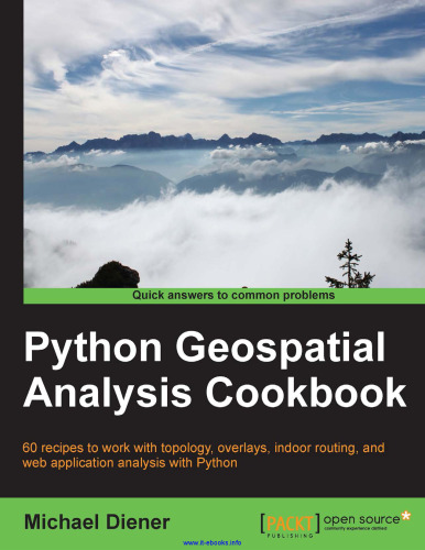 Python Geospatial Analysis Cookbook: Over 60 recipes to work with topology, overlays, indoor routing, and web application analysis with Python