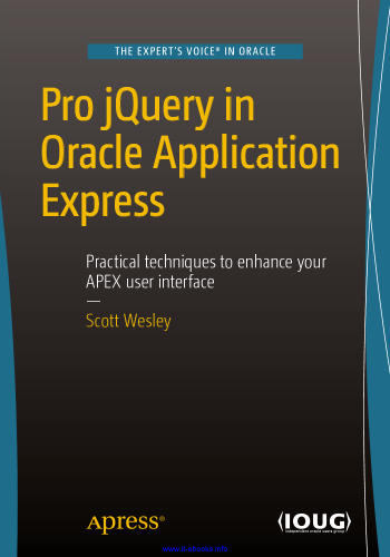 Pro jQuery in Oracle Application Express: Practical techniques to enhance your APEX user interface