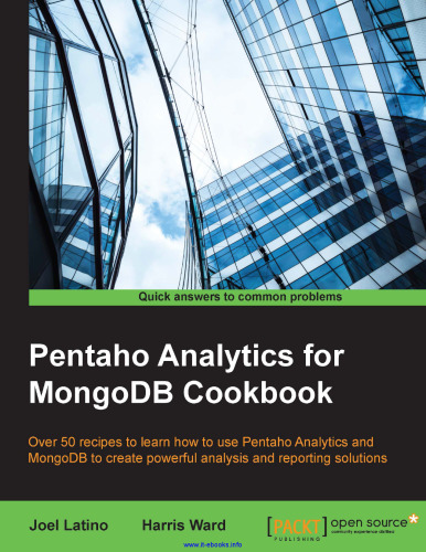 Pentaho Analytics for MongoDB Cookbook: Over 50 recipes to learn how to use Pentaho Analytics and MongoDB to create powerful analysis and reporting solutions