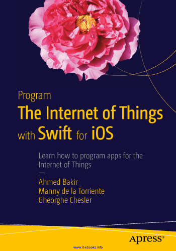 Program the Internet of Things with Swift for iOS: Learn how to program apps for the Internet of Things