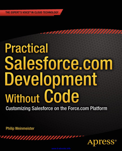 Practical Salesforce.com Development Without Code: Customizing Salesforce on the Force.com Platform