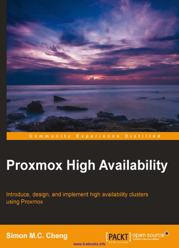 Proxmox High Availability: Introduce, design, and implement high availability clusters using Proxmox